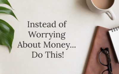 Instead of Worrying About Money… Do This